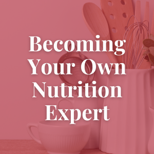 Becoming Your Own Nutrition Expert