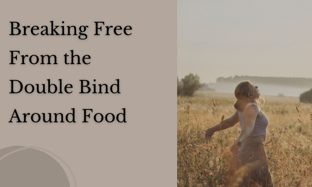 Breaking Free From the Double Bind Around Food