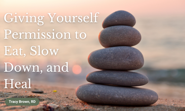 Giving Yourself Permission to Eat, Slow Down, and Heal